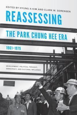 Reassessing the Park Chung Hee Era, 1961-1979 1