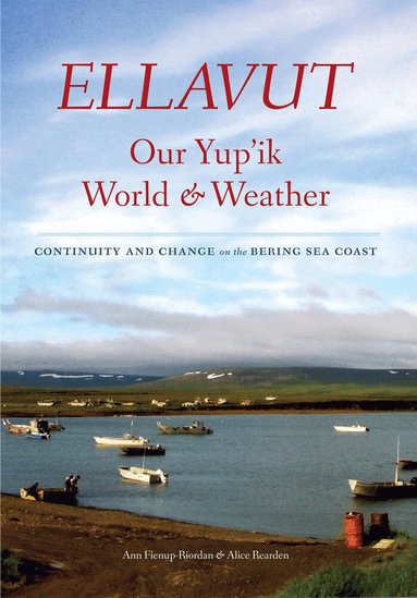 Ann Fienup-Riordan, Alice Rearden - Ellavut / Our Yup'ik World and Weather, Häftad