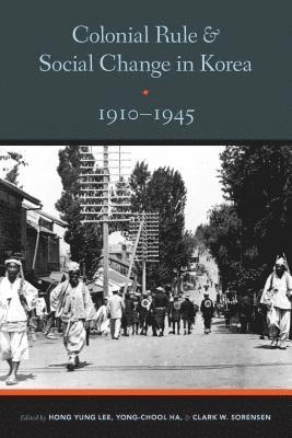Hong Yung Lee, Yong-Chool Ha, Clark W. Sorensen, Clark W Sorensen - Colonial Rule and Social Change in Korea, 1910-1945, Häftad