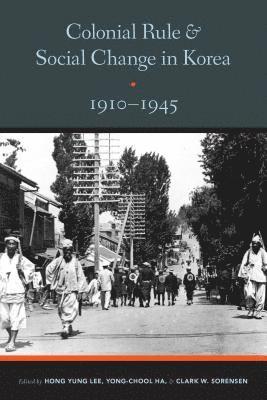 Colonial Rule and Social Change in Korea, 1910-1945 1