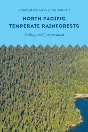 Gordon Orians, John Schoen - North Pacific Temperate Rainforests, Inbunden