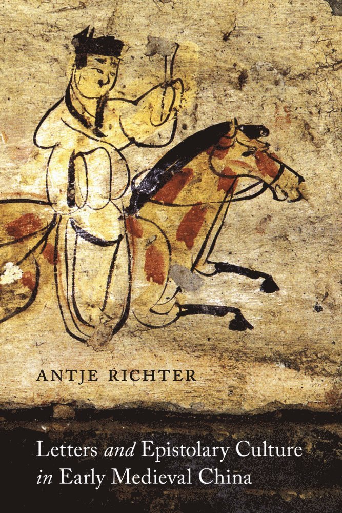 Letters and Epistolary Culture in Early Medieval China 1