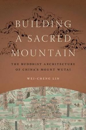 Wei-Cheng Lin - Building a Sacred Mountain, Inbunden