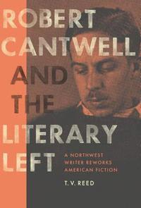 bokomslag Robert Cantwell and the Literary Left