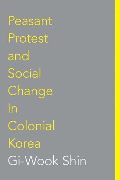 Gi-Wook Shin - Peasant Protest and Social Change in Colonial Korea, Häftad