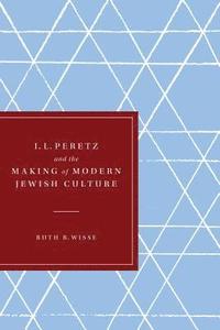 bokomslag I. L. Peretz and the Making of Modern Jewish Culture