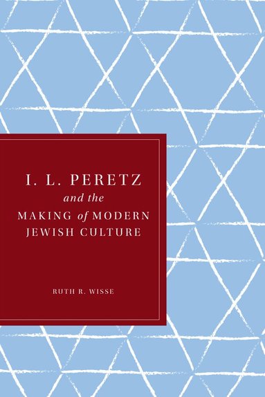 Ruth R. Wisse - I. L. Peretz and the Making of Modern Jewish Culture, Häftad