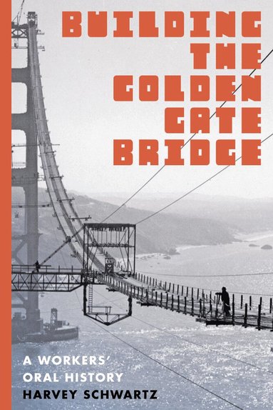 Harvey Schwartz - Building the Golden Gate Bridge, Häftad