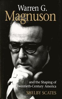 bokomslag Warren G. Magnuson and the Shaping of Twentieth-Century America