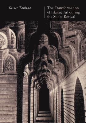 bokomslag The Transformation of Islamic Art during the Sunni Revival