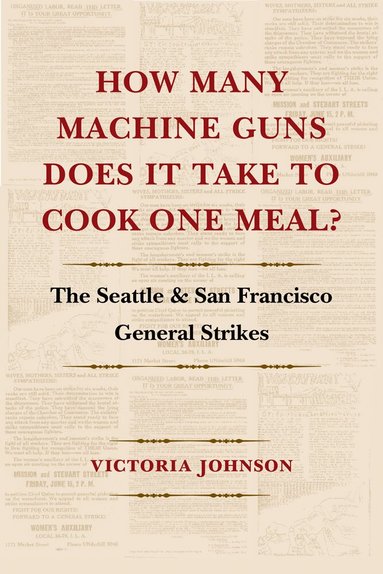 Victoria Johnson - How Many Machine Guns Does It Take to Cook One Meal?, Inbunden