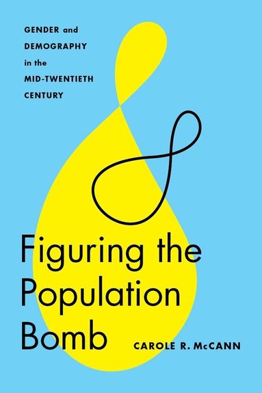 Carole R. McCann - Figuring the Population Bomb, Inbunden