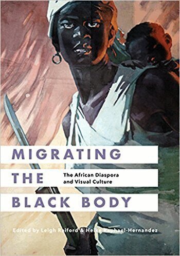 Leigh Raiford, Heike Raphael-Hernandez - Migrating the Black Body, Inbunden