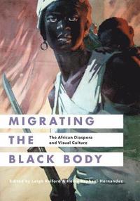 bokomslag Migrating the Black Body: The African Diaspora and Visual Culture