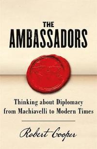 bokomslag The Ambassadors: Thinking about Diplomacy from Machiavelli to Modern Times