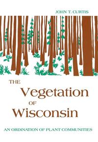 bokomslag The Vegetation Of Wisconsin-Ordination Of Plant Communities