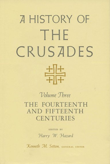 University of Wisconsin Press - History of the Crusades V. 3; Fourteenth and Fifteenth Centuries, Häftad