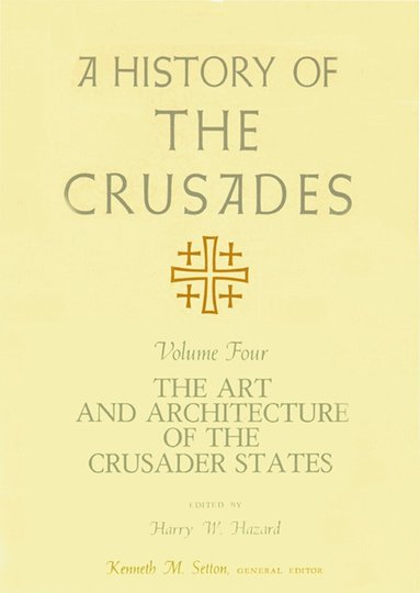 Harry W. Hazard - History of the Crusades V. 4; Art and Architecture of the Crusader States, Häftad