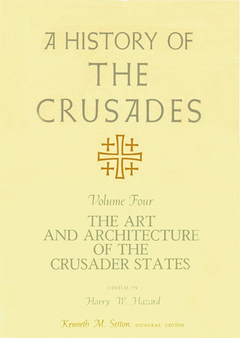 History of the Crusades V. 4; Art and Architecture of the Crusader States