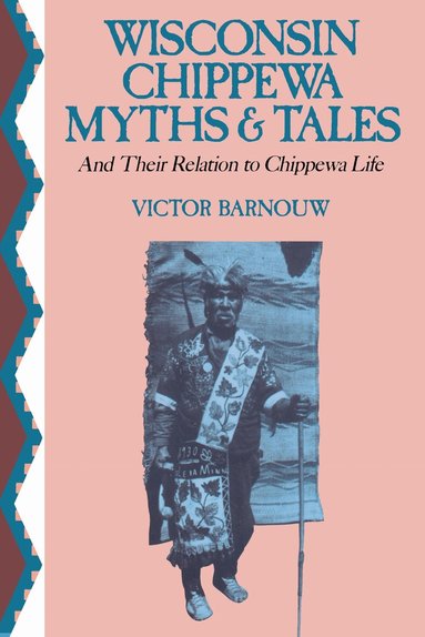 Victor Barnouw - Wisconsin Chippewa Myths and Tales and Their Relation to Chippewa Life, Häftad