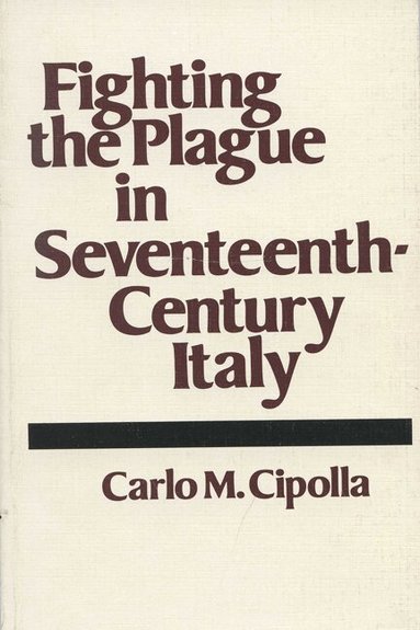 Carlo M. Cipolla - Fighting the Plague in Seventeenth Century Italy, Häftad