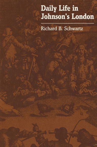 Richard B. Schwartz - Daily Life in Johnson's London, Häftad
