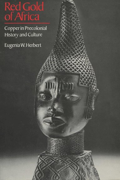 Eugenia W. Herbert - Red Gold of Africa, Inbunden