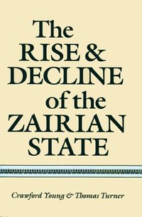 bokomslag The Rise and Decline of the Zairian State