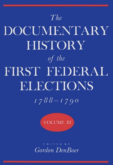 bokomslag Documentary History of the First Federal Elections, 1788-90 V. 3