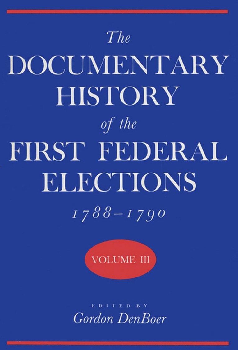 Documentary History of the First Federal Elections, 1788-90 V. 3 1