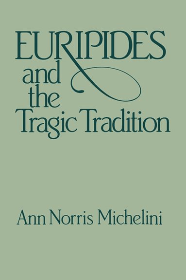 Anne Michelini - Euripides and the Tragic Tradition, Häftad