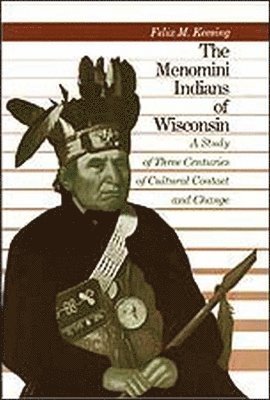 Felix Maxwell Keesing - Menomini Indians of Wisconsin, Häftad
