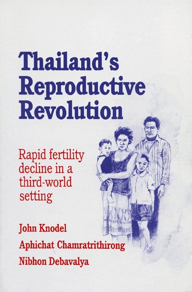 J. Knodel, etc., Aphichat Chamratrithirong, Nibhon Debavalya - Thailand's Reproductive Revolution, Häftad