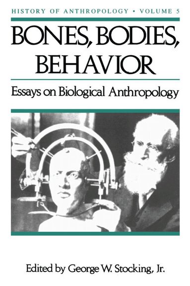 George W. Stocking - Bones, Bodies, Behaviour, Häftad