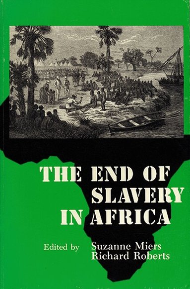 Suzanne Miers, Richard L. Roberts - End of Slavery in Africa, Häftad