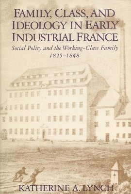 bokomslag Family, Class, and Ideology in Early Industrial France