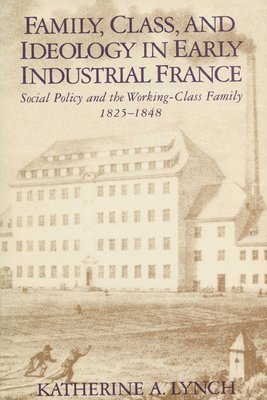 Family, Class, and Ideology in Early Industrial France 1