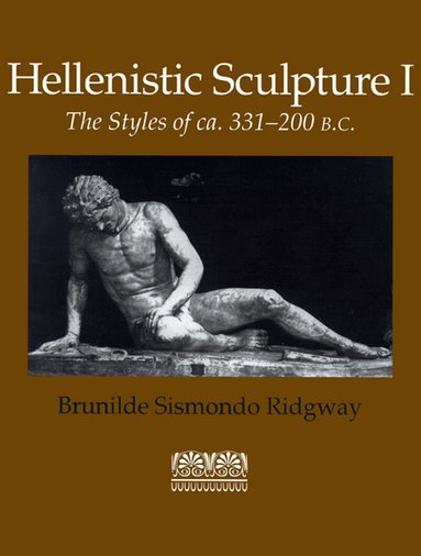 Brunilde Sismondo Ridgway - Hellenistic Sculpture V. 1; Styles of Ca. 331-200 B.C., Häftad
