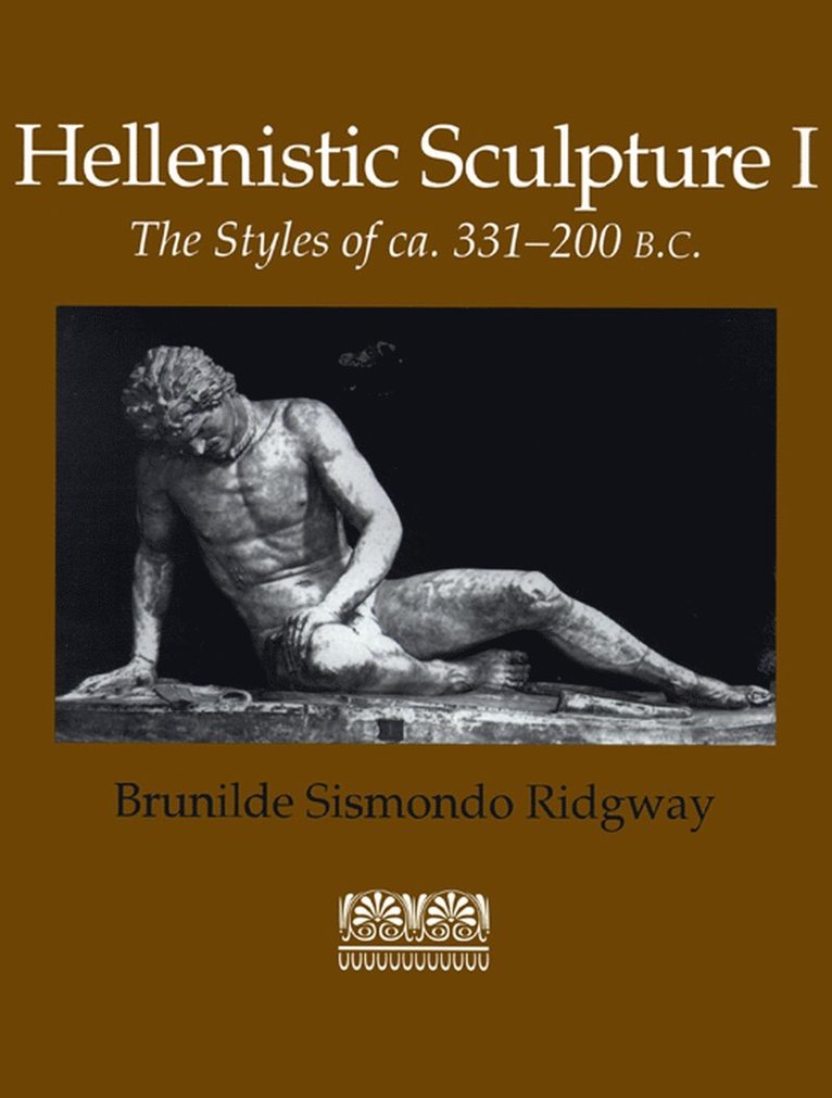 Brunilde Sismondo Ridgway - Hellenistic Sculpture V. 1; Styles of Ca. 331-200 B.C., Häftad