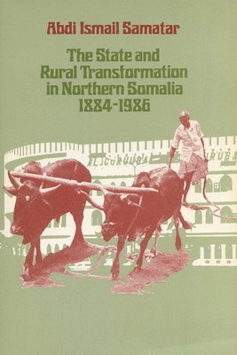bokomslag The State and Rural Transformation in Northern Somalia, 1884-1986