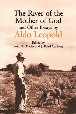 Aldo Leopold, J.Baird Callicot - River of the Mother of God and Other Essays, Häftad