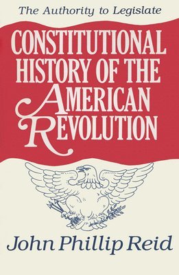 bokomslag Constitutional History of the American Revolution V. 3; Authority to Legislate