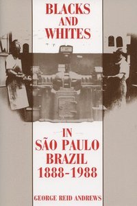 bokomslag Blacks and Whites in Sao Paulo, Brazil, 1888-1988