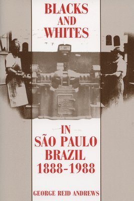Blacks and Whites in Sao Paulo, Brazil, 1888-1988 1