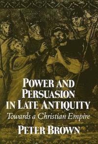 bokomslag Power and Persuasion in Late Antiquity