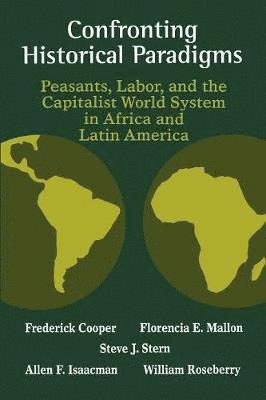 Confronting Historical Paradigms  Peasants, Labor and the Capitalist World System in Africa and Latin America 1