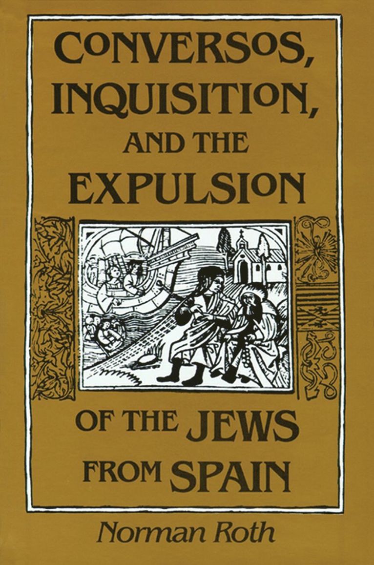 Conversos, Inquisition, and the Expulsion of the Jews from Spain 1