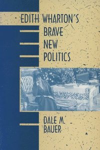 bokomslag Edith Wharton's Brave New Politics