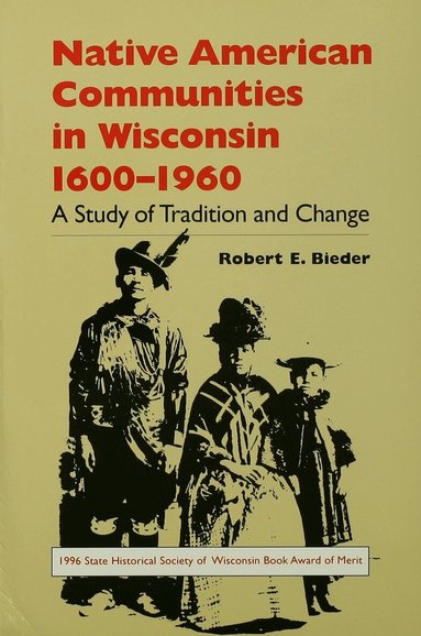 Robert E. Bieder - Native American Communities in Wisconsin, 1630-1960, Häftad