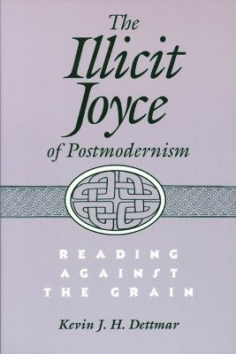 University of Wisconsin Press, Kevin Dettmar - Illicit Joyce of Postmodernism, Häftad